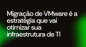MIGRAÇÃO DE VMWARE